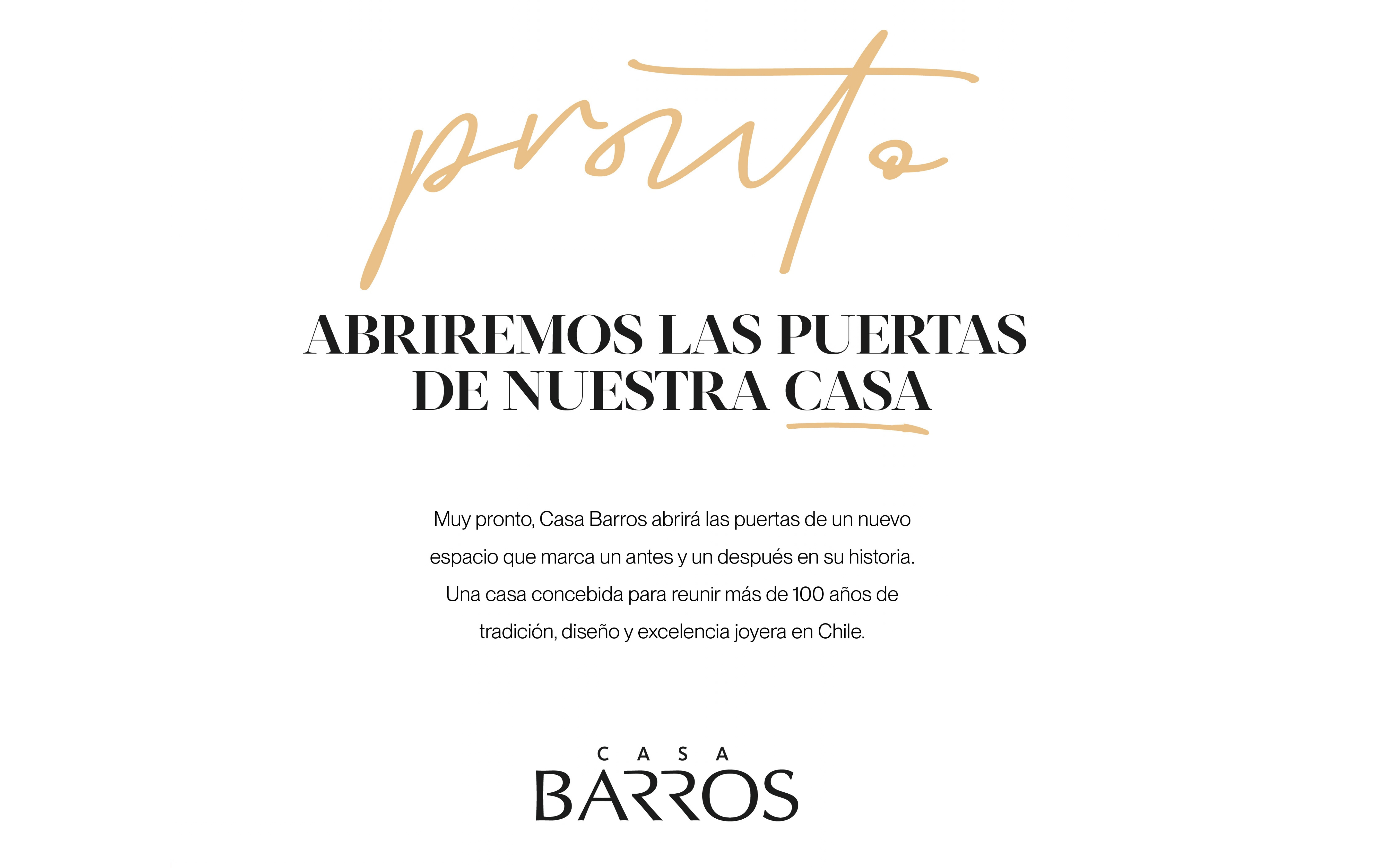 Pronto abriremos las puertas de nuestra casa. Muy pronto, Casa Barros abrirá las puertas de un nuevo espacio que marca un antes y un después en su historia. Una casa concebida para reunir más de 100 años de tradición, diseño y excelencia joyera en Chile.